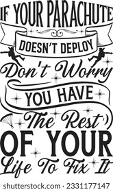   If Your Parachute Doesn’t Deploy Don’t Worry You Have The Rest Of Your Life To Fix It  Lettering design for greeting banners, Mouse Pads, Prints, Cards and Posters, Mugs, Notebooks, Floor Pillows an