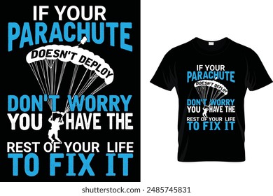 If your parachute doesn't deploy don't worry you have the rest of your  life to fix it - Skydiving T-Shirt