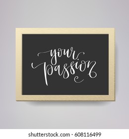 'Your passion' - modern lettering quote. Vector hand written calligraphy phrase isolated in a frame