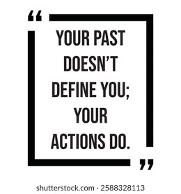 Your past doesn't define you, your actions do, inspirational design quote, motivational quotes, typography illustration lettering quotes
