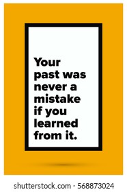 Your past was never a mistake if you learned from it. (Motivational Quote Vector Poster Design)