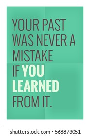 Your past was never a mistake if you learned from it. (Motivational Quote Vector Poster Design)