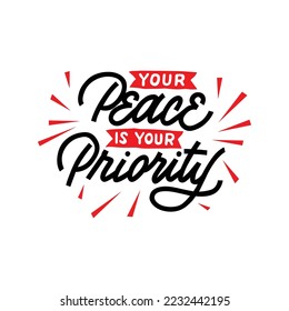 your peace is your priority.hand drawn letters.vector illustration.decorative inscription isolated on white background.positive quote.calligraphic font.modern typography design for t shirt,poster,etc