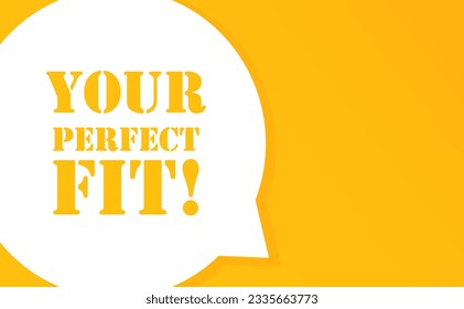 Su ajuste perfecto. Burbuja de voz con tu texto perfecto. 2.ª ilustración. Estilo plano. Icono de línea de vector para negocios y publicidad