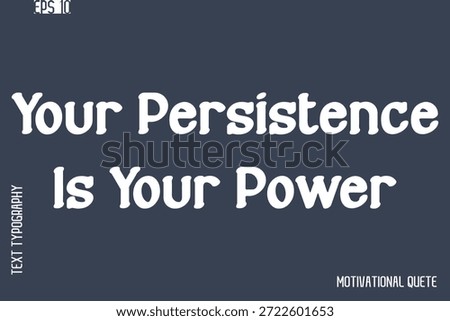 Your Persistence Is Your Power   -Never Give Up and Resilience Motivational Quotes Stylish Cursive Typography Text