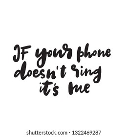 If your phone doesnt ring its me. Funny phrase. Brush calligraphy, made in vector