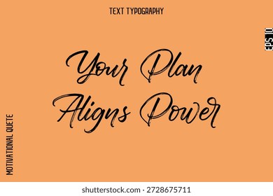 Your Plan Aligns Power  -Inspirational Caption - Motivational Typography Text Hand Brush Lettering 