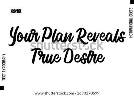 Your Plan Reveals True Desire    -Motivational Artwork Cursive Text Typography - Positive Quote