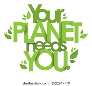 YOUR PLANET NEEDS YOU green vector typography with leaves