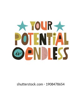 Your Potential is Endless hand drawn lettering. Colourful paper application style. Vector illustration for lifestyle poster. Life coaching phrase for a personal growth.