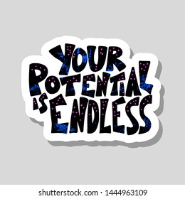 Your potential is endless message. Sticker with stylized text and design elements. Vector phrase isolated.
