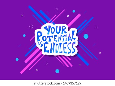 Your potential is endless quote with decoration. Bright poster template with stylized text and geometric design elements. Vector illustration.