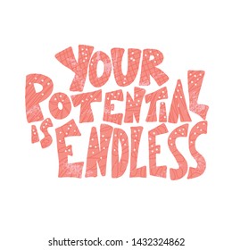 Your potential is endless quote isolated on white background. Vector stylized lettering.