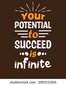 your potential to succeed is infinite. T-shirt design, success motivation, inspirational poster, banner, print, quote, infinite possibility, true potential, success mantra, minimal design Print Ready 