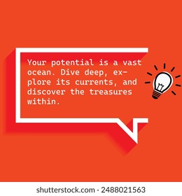 "Your potential is a vast ocean Dive deep explore its currents and discover the treasures within. "- Motivational Quotes focusing on self-improvement, growth, and achieving personal goals.