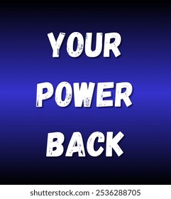 your power back inspirational and motivational quotes, typography, fashion, art, designs: for prints, posters, cards, t shirt, coffee mug hoodies etc.