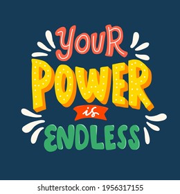 Your power is endless. Quote typography lettering for t-shirt design. hand-drawn lettering