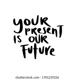 Your Present is Our Future. Placards and posters design of global strike for climate change. Vector Text illustration. 
