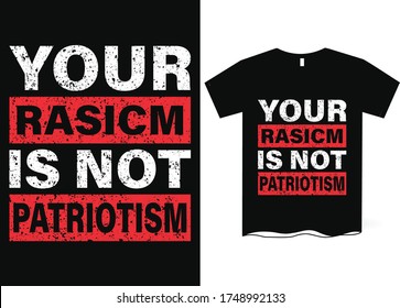 Your racism is not patriotism - Anti-Racism, Anti-Racist T-Shirt Design