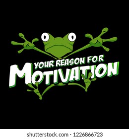 Your Reason to Motivation funny frog character- Unique lettering. Vector art. Great design element for T-shirt, Cap,  banner