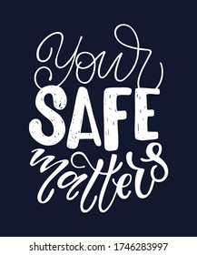 Your safe matters. Motivation quote. Cute hand drawn doodle lettering art postcard. Template for banner, poster, web, t-shirt design.