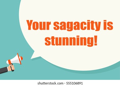 Your sagacity is stunning. Hand holding megaphone with bubble speech. Concept way to say â??youâ??re awesome!â?�