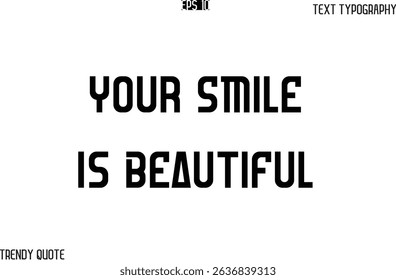 Your Smile Is Beautiful  Bold Text Typography Slogan For T-Shirt Designs