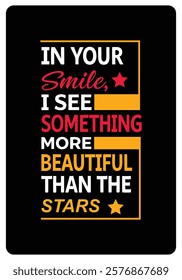 In your smile, I see something more beautiful than the stars, Romantic Quotes for Valentine’s Day typography design