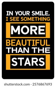 In your smile, I see something more beautiful than the stars, Romantic Quotes for Valentine’s Day typography design