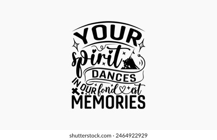 Your Spirit Dances In Our Fondest Memories - Memorial T-Shirt Design, Freedom Quotes, This Illustration Can Be Used As A Print On T-Shirts And Bags, Posters, Cards, Mugs.