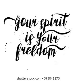 Your spirit is your freedom. Hand drawn inspiration quote about sport active life style, recreation and independence, free rein adventures attitude. Written calligraphy. Brush painted letters vector. 