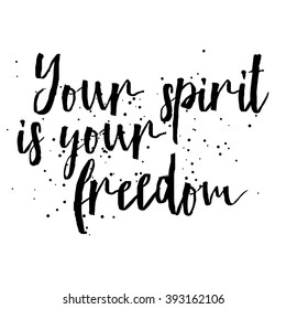 Your spirit is your freedom. Hand drawn inspiration quote about sport life style, liberty and independence, free rein adventures attitude. Written calligraphy. Brush painted letters vector. 