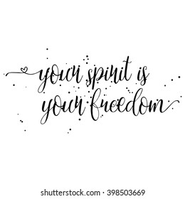 Your spirit is your freedom. Hand drawn inspiration quote about sport active life style, recreation and independence, free rein adventures attitude. Written calligraphy. Brush painted letters vector. 