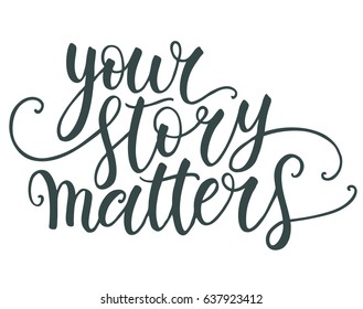 Your story matters hand lettering isolated on white background. Modern calligraphy template. Can be used for postcard, poster, print, greeting card, t-shirt, phone case design. Vector illustration