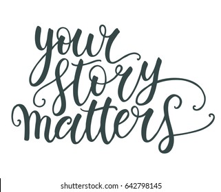 Your story matters hand lettering isolated on white background. Modern calligraphy template. Can be used for postcard, poster, print, greeting card, t-shirt, phone case design. Vector illustration