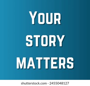 Your story matters Inspirational and motivational quotes, typography designs: for prints, posters, cards, t shirt, coffee mug hoodies etc. 