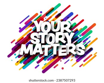 Your story matters sign over colorful brush strokes background. Design element. Vector banner illustration.