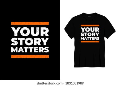 your story matters typography t-shirt design. Print, apparel, poster. Trendy tee, t shirt, art, vector illustration.
