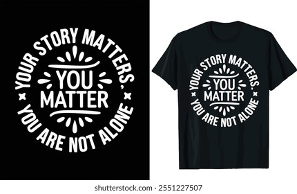 your story matters you are not alone t-shirt design