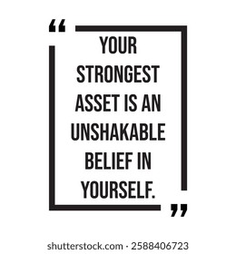 Your strongest asset is an unshakable belief in yourself, inspirational design quote, motivational quotes, typography illustration lettering quotes