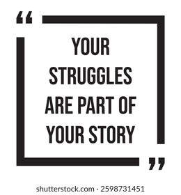 Your struggles are part of your story inspirational design quote, motivational quotes, typography illustration lettering quotes