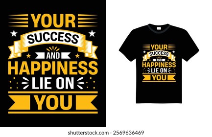 Your Success And Happiness Lie on You, Typography T-shirt design. success, happiness, motivation, empowerment, achievement Graphic Tees for Men or Women, a perfect blend of comfort and inspiration.