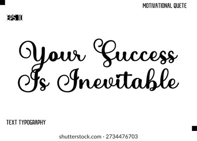 Your Success Is Inevitable -Alphabetical Cursive Typography Vector Inspiring Quote