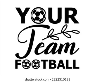 Your Team Football  Svg Design,Football svg,Football Game Day svg, Funny Footbal Sayings,Cut Files,Eps File,Football Mom Dad Sister SVG