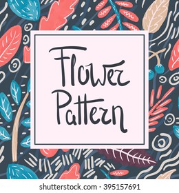 Your text frame with Vector floral seamless pattern with hand drawn plants,leaves, branch. Abstract vector background. Paint, watercolor, ink texture.