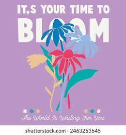 it's your time to bloom.