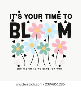 it's your time to bloom slogan on flowers vector art