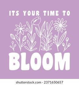 Its your time to bloom typo with Flower print desing