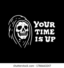 YOUR TIME IS UP GRIM REAPER WHITE BLACK BACKGROUND