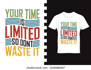 Your time is limited so don't waste it. motivational typography t-shirt design. typography for print, apparel, poster, trendy tee, t-shirt art, vector, illustration for all.